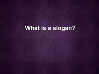 What is a slogan?
 
