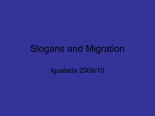 Slogans and Migration Igualada 2009/10 