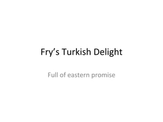 Fry’s Turkish Delight Full of eastern promise 