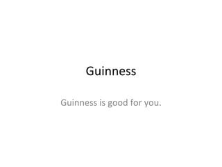 Guinness Guinness is good for you. 
