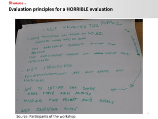 Evaluation principles for a HORRIBLE evaluation

Source: Participants of the workshop

7

 