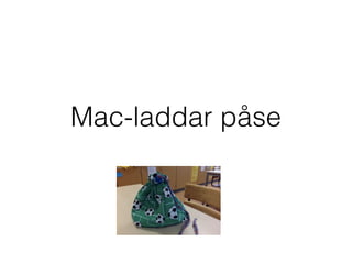 Mac-laddar påse
 