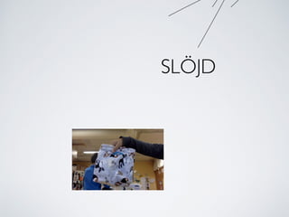 SLÖJD
 