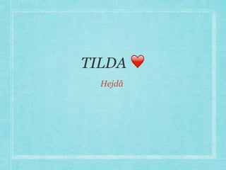 TILDA ❤
Hejdå
 
