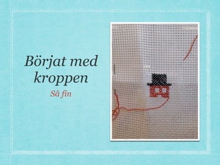 Börjat med
kroppen
Så fin
 