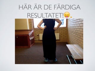 HÄR ÄR DE FÄRDIGA
RESULTATET!😛😛
 