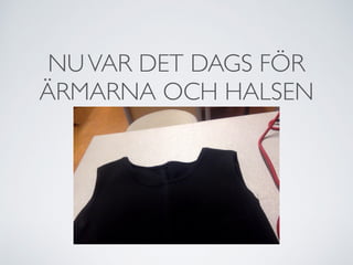 NUVAR DET DAGS FÖR
ÄRMARNA OCH HALSEN
 