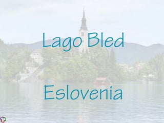 Lago Bled
Eslovenia
 
