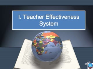 I. Teacher Effectiveness
System
 