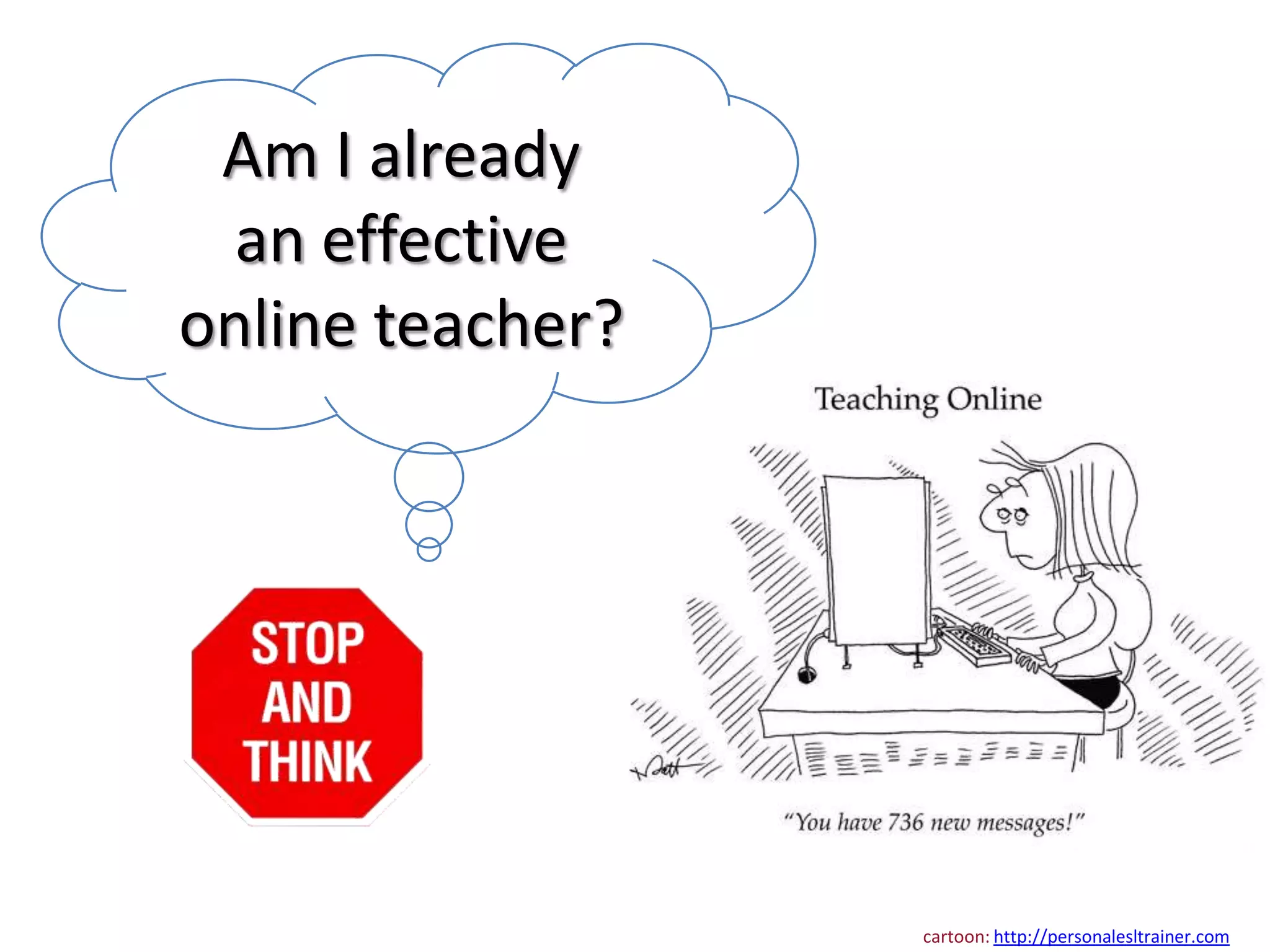 Am I already
  an effective
online teacher?




                  cartoon: http://personalesltrainer.com
 