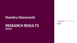 Dumitru Slonovschi
RESEARCH RESULTS
ROCKIT
 