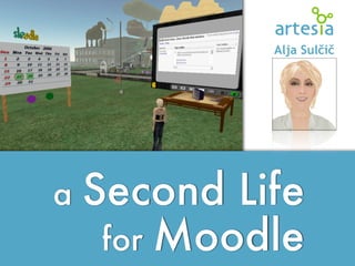 Alja Sulčič




    Second Life
a
     for Moodle