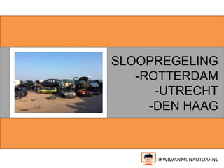 SLOOPREGELING 
-ROTTERDAM 
-UTRECHT 
-DEN HAAG 
IKWILVANMIJNAUTOAF.NL 
 