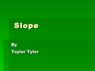 Slope By Taylor Tyler 