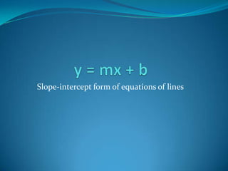 Slope-intercept form of equations of lines
 
