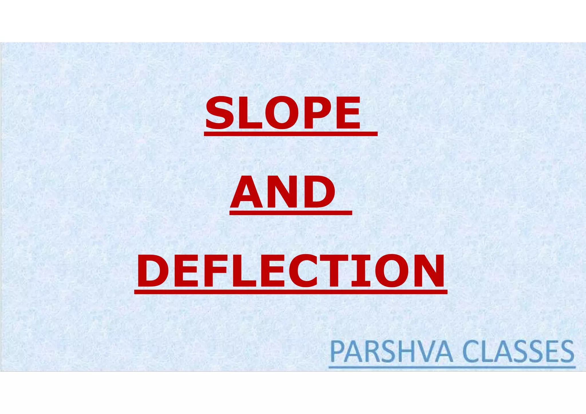 SLOPE
AND
DEFLECTION