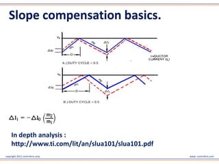 Slope compensation basics.




     In depth analysis :
     http://www.ti.com/lit/an/slua101/slua101.pdf
copyright 2011 controltrix corp                     www. controltrix.com
 