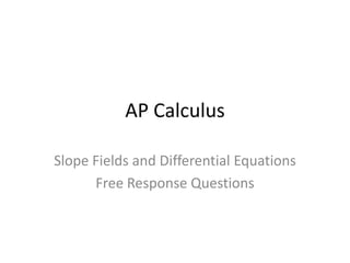 AP Calculus Slope Fields and Differential Equations Free Response Questions 