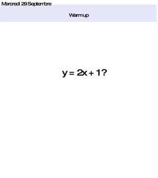 Mercredi 29 Septembre Warm up y = 2x + 1? 