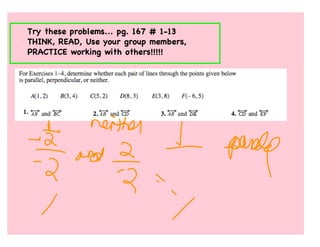 Try these problems... pg. 167 # 1-13
THINK, READ, Use your group members,
PRACTICE working with others!!!!!
 