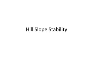 Hill Slope Stability
 