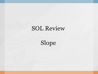 SOL Review
Slope
 