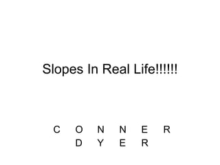 Slopes In Real Life!!!!!! C O N N E R D Y E R 