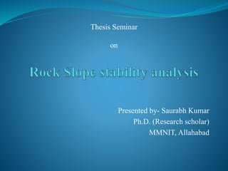Presented by- Saurabh Kumar
Ph.D. (Research scholar)
MMNIT, Allahabad
Thesis Seminar
on
 
