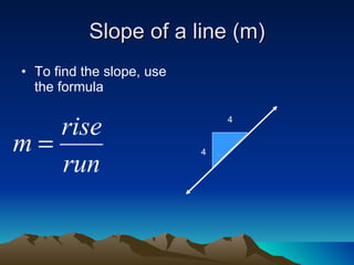 Slope of a line (m) To find the slope, use the formula  4 4 