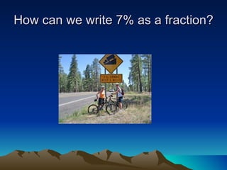 How can we write 7% as a fraction? 