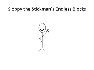 Sloppy the Stickman’s Endless Blocks 