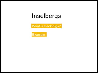 Inselbergs
What is Inselbergs?
Example
 
