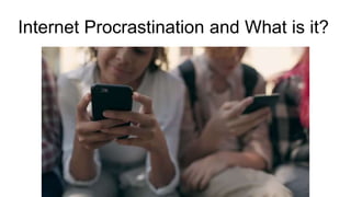 Internet Procrastination and What is it?
 