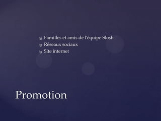 



Familles et amis de l’équipe Slosh
Réseaux sociaux
Site internet

Promotion

 