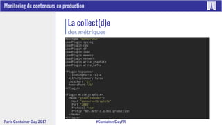 #ContainerDayFRParis Container Day 2017
Monitoring de conteneurs en production
La collect(d)e
des métriques
 