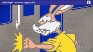 Paris Container Day 2017 #ContainerDayFR
Monitoring de conteneurs en production
 