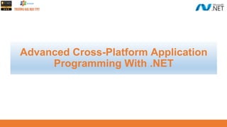 Advanced Cross-Platform Application
Programming With .NET
 