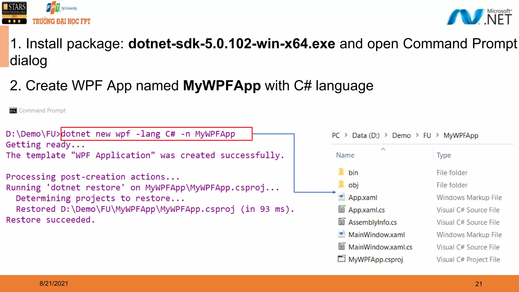 8/21/2021 21 2. Create WPF App named MyWPFApp with C# language 1. Install package: dotnet-sdk-5.0.102-win-x64.exe and open Command Prompt dialog 