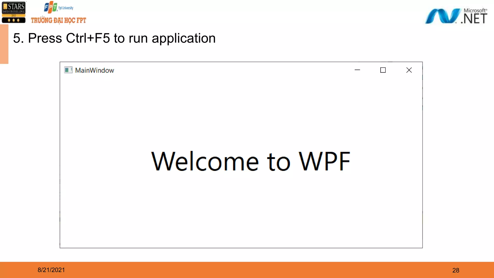 8/21/2021 28 5. Press Ctrl+F5 to run application 