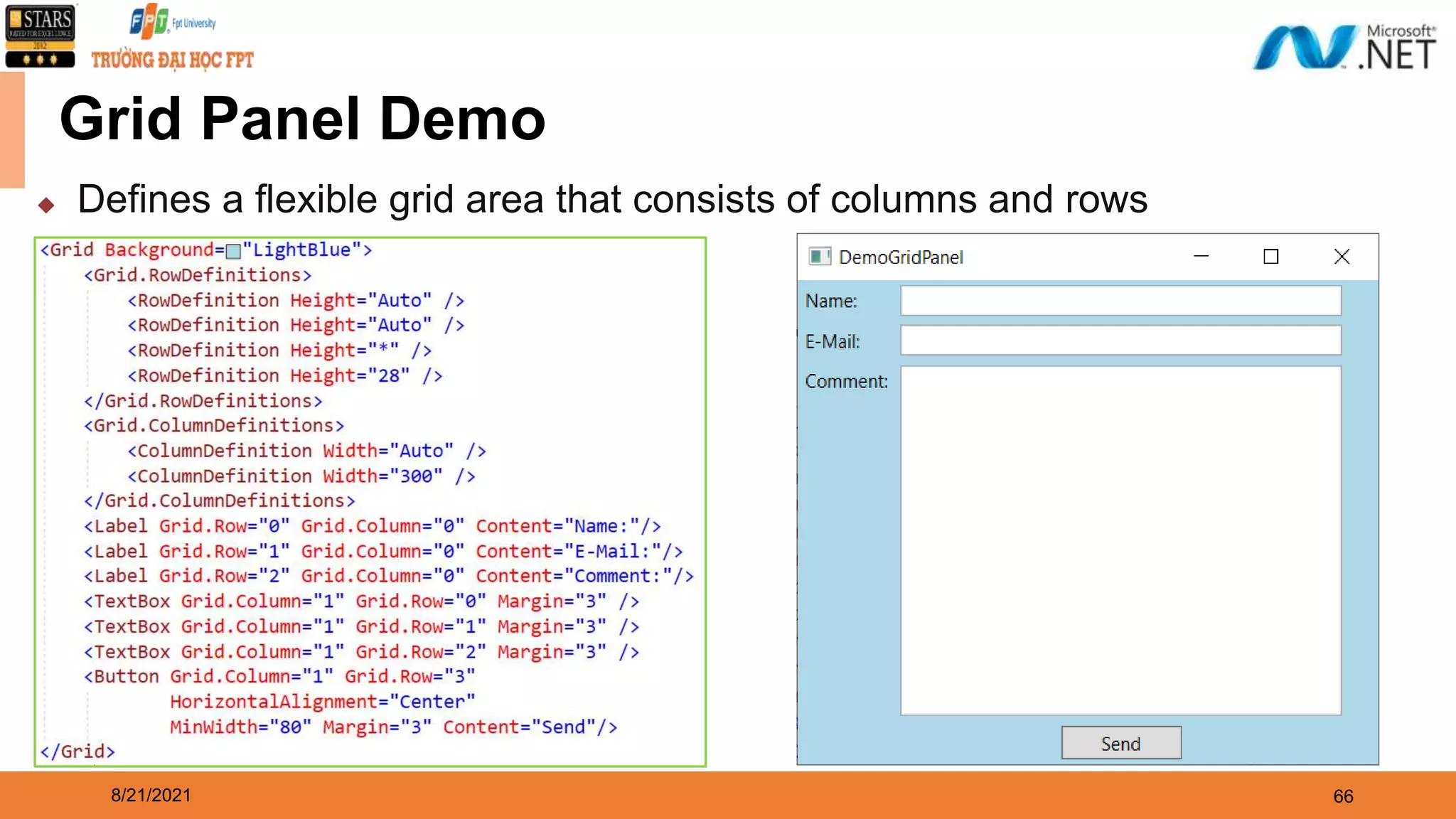 8/21/2021 66 Grid Panel Demo ◆ Defines a flexible grid area that consists of columns and rows 