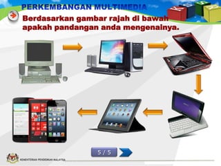 Berdasarkan gambar rajah di bawah
apakah pandangan anda mengenainya.

5/5
KEMENTERIAN PENDIDIKAN MALAYSIA

 