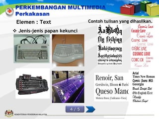 Contoh tulisan yang dihasilkan.

Elemen : Text
 Jenis-jenis papan kekunci

4/5
KEMENTERIAN PENDIDIKAN MALAYSIA

 