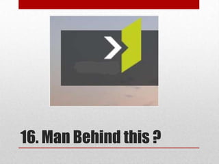 16. Man Behind this ?

 