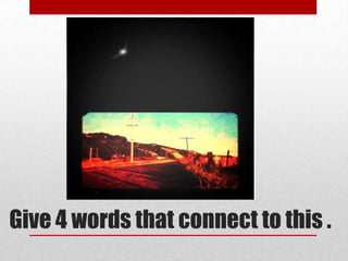 Give 4 words that connect to this .

 