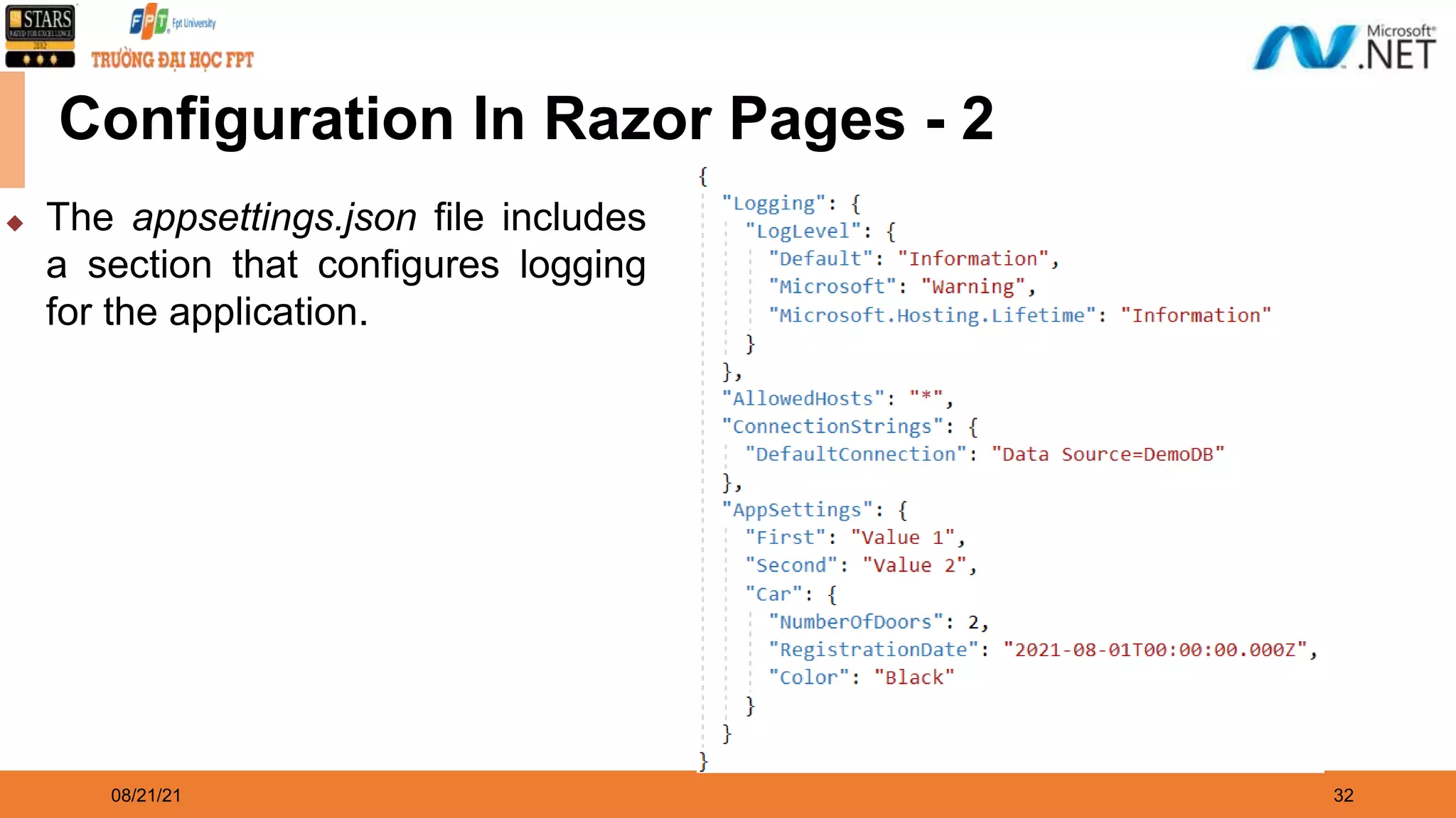 08/21/21 32 Configuration In Razor Pages - 2 ◆ The appsettings.json file includes a section that configures logging for the application. 