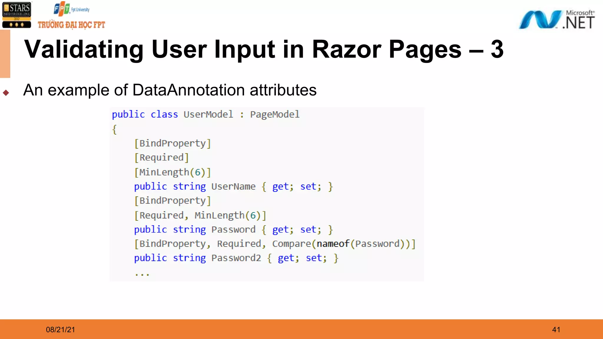 08/21/21 41 Validating User Input in Razor Pages – 3 ◆ An example of DataAnnotation attributes 