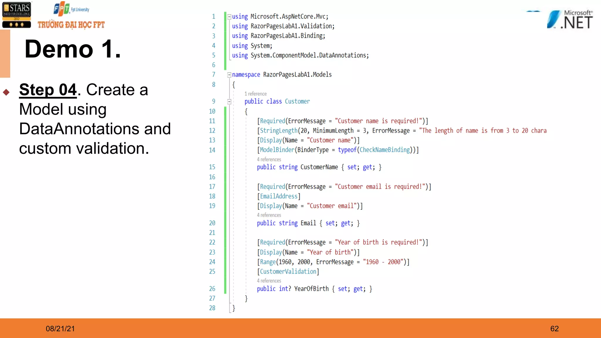 08/21/21 62 Demo 1. ◆ Step 04. Create a Model using DataAnnotations and custom validation. 
