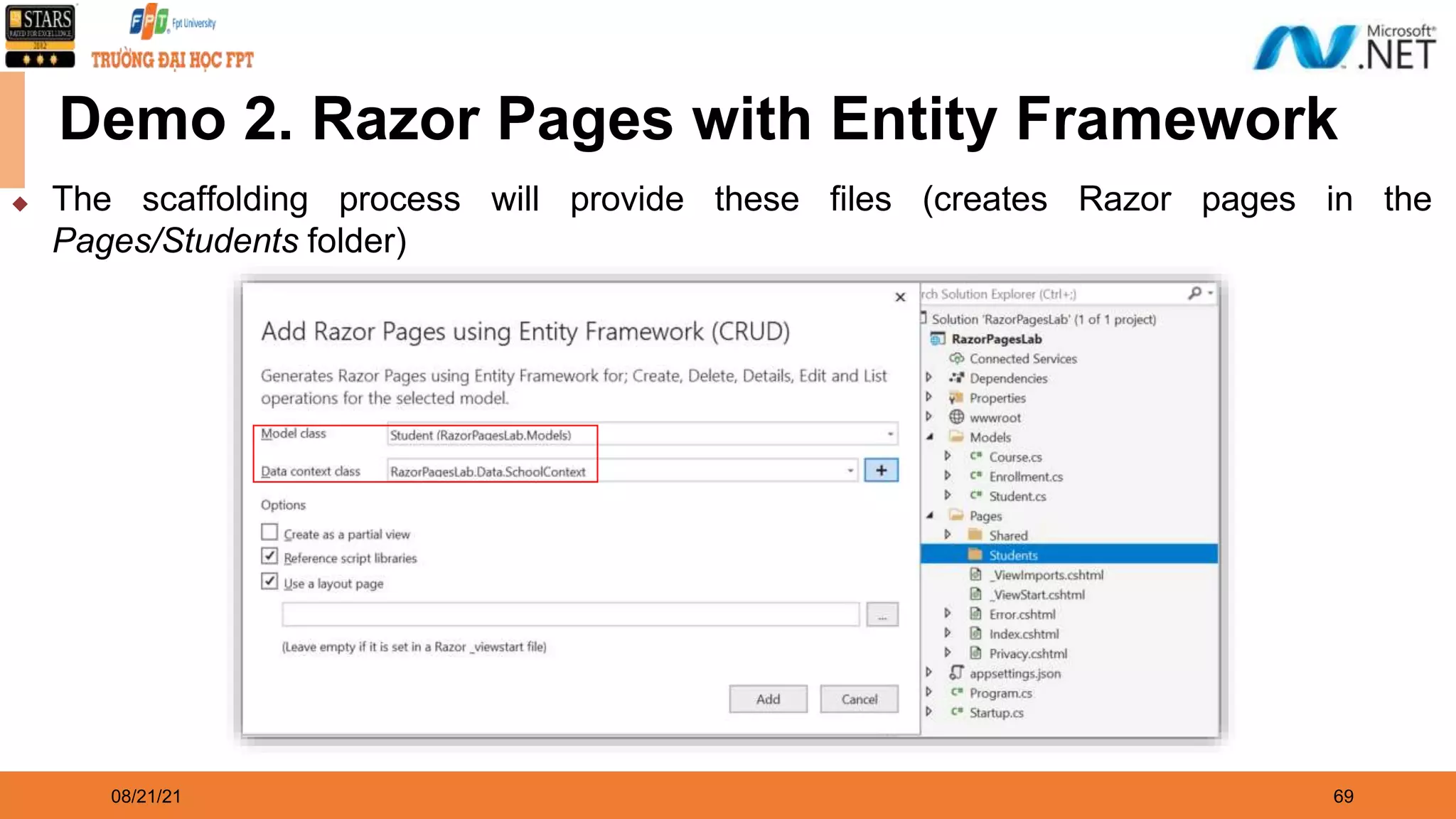08/21/21 69 Demo 2. Razor Pages with Entity Framework ◆ The scaffolding process will provide these files (creates Razor pages in the Pages/Students folder) 