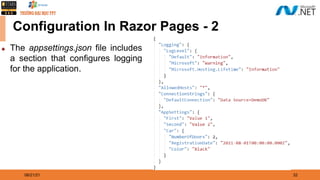 08/21/21 32
Configuration In Razor Pages - 2
◆ The appsettings.json file includes
a section that configures logging
for the application.
 
