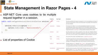 08/21/21
State Management in Razor Pages - 4
◆ ASP.NET Core uses cookies to tie multiple
request together in a session.
◆ List of properties of Cookie
 